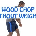 How to do Wood Chop Without Weights