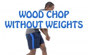 How to do Wood Chop Without Weights