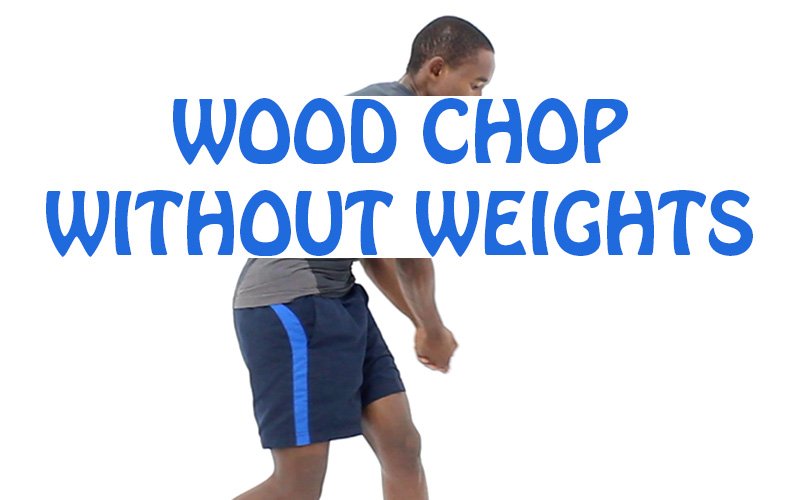 How to do Wood Chop Without Weights