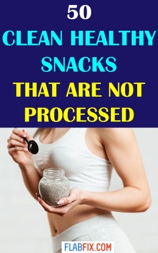 50 Clean Healthy Snacks That Are Not Processed 2 If you're looking for clean healthy snacks you can eat to curb hunger, this article will show you the best unprocessed snacks to add to your diet. #healthy #snacks #flabfix