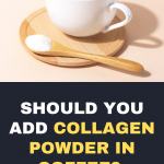 Should You Add Collagen Powder in Coffee? 