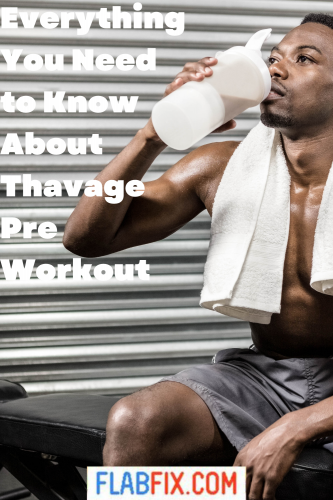 Everything You Need to Know About Thavage Pre Workout